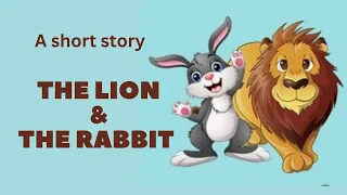 CHILDREN'S STORY : THE LION AND THE RABBIT #shortstories  #moralstories  #bedtimestories