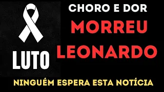 MORREU LEONARDO LUTO NA MÚSICA ele teve um mal súbito