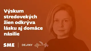 Výskum stredovekých žien odkrýva lásku aj domáce násilie (podcast Dejiny)