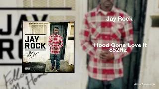 Jay Rock - Hood Gone Love It ft. Kendrick Lamar [852Hz Harmony with Universe & Self]