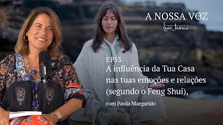 A influência da Tua Casa nas tuas emoções e relações (segundo o Feng Shui), com Paula Margarido