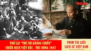 Trở lại thủ đô kháng chiến; Chiến dịch Việt Bắc - Thu Đông 1947 | Phim tài liệu lịch sử Việt Nam