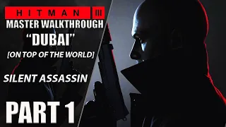 HITMAN 3 Walkthrough PART 1 [Master Difficulty] "On Top of the World" Silent Assassin