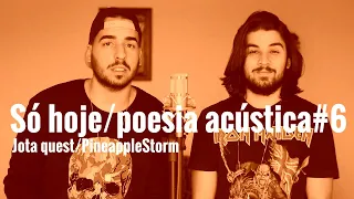 Só Hoje, Poesia Acústica #6 - Era uma vez (Jota Quest, PineappleStorm) Cover/Mashup Tritom