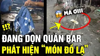 Đang dọn dẹp 'QUÁN BAR', thanh niên BÀNG HOÀNG khi thấy món đồ 'KHÁCH ĐỂ QUÊN' | Tin Nhanh 3 Phút