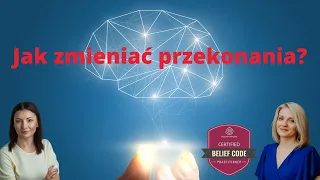 Jak zmieniać przekonania? - Belief Code, Kod Przekonań -  Monika Madejska, Izabela Felijakowska