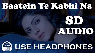 Baatein Ye Kabhi Na : Arijit Singh | 8D Audio | Use Headphones 🎧