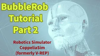 CoppeliaSim BubbleRob Tutorial Part 2: Mastering Robotics Simulation