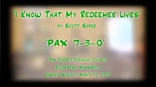"I Know That My Redeemer Lives" (Soper) - 'PAX 7-3-0'