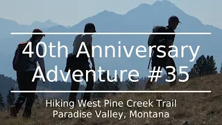 40th Anniversary Adventure #35, Hiking West Pine Creek Trail, Paradise Valley, Montana