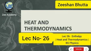 Lec 26- Enthalpy in Thermodynamics | Heat and Thermodynamics | BS Physics | Zee Academy (physics 🌎)