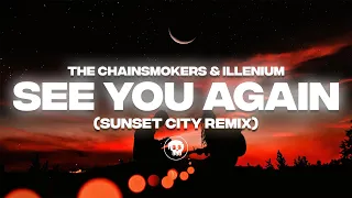 The Chainsmokers & ILLENIUM - See You Again (ft. Carlie Hanson) (Sunset City Remix)