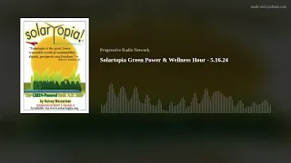Solartopia Green Power & Wellness Hour - 5.16.24