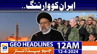 Geo News Headlines 12 AM - Warning to Iran - 12th April 2024