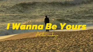 Arctic Monkeys - I Wanna Be Yours