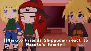||Naruto Friends Shippuden react to Naruto's Family||