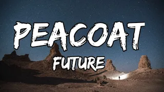 Future - peacoat Lyrics | peacoat Lyrics