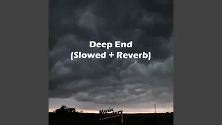 Deep End (Slowed Down To Perfection + Reverb)