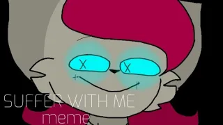 || SUFFER WITH ME MEME || ft.Kittydoll || READ DESCRIPTION ||