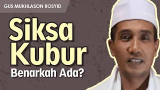 BENARKAH ADA SIKSA KUBUR ? | Gus Mukhlason Rosyid | Tayang Lagi