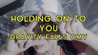 Gravity Falls CMV - Holding On To You