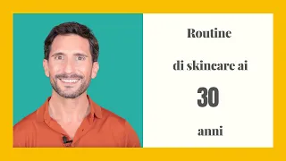 ROUTINE 30 ANNI: skincare per la decade dei 30