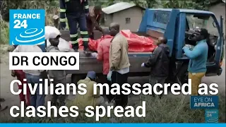 Civilians massacred in DR Congo as clashes spread • FRANCE 24 English