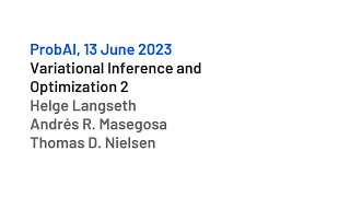 Variational Inference and Optimization 2 by Helge Langseth, Andrés R. Masegosa and Thomas D. Nielsen