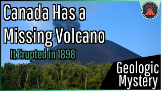 Canada Has a Missing Volcano; The 1898 Mystery Eruption