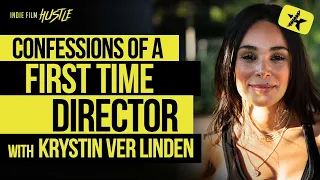 Confessions of a First-Time Director with Krystin Ver Linden // Indie Film Hustle Talks