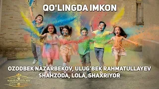 Ozodbek Nazarbekov, Ulug‘bek Rahmatullayev, Shahzoda, Lola, Shaxriyor - Qo'lingda imkon