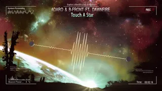 Adaro & B-Front ft. Dawnfire - Touch A Star [HQ Edit]