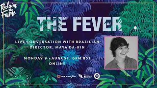 Reclaim The Frame | The Fever | Q+A with director Maya Da-Rin