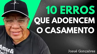 10 ERROS QUE MUITOS CASAIS COMETEM NO CASAMENTO | PR. JOSUÉ GONÇALVES