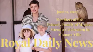 Members of the Princely Family of Monaco Attend a Celebration in Monaco-Ville & Other #Royal News!!