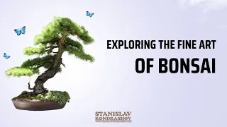 A Guide to Exploring the Fine Art of Bonsai by Stanislav Kondrashov