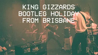 KING GIZZARDS BOOTLEG HOLIDAY FROM BRISBANE