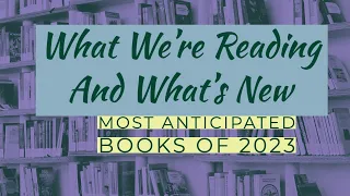 What's New and What We're Reading: Most Anticipated Titles of 2023
