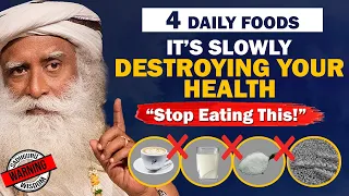 🔴BEWARE! 4 Daily FOODS That Are SLOWLY DESTROYING Your Health | Unhealthy | Food | Sadhguru