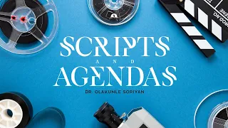 Scripts and Agendas | Dr. Olakunle Soriyan