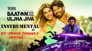 Teri Baaton Mein Aisa Uljha Jiya/ Instrumental/DJ-Pravin Chikhale Official/Shahid Kapoor Kriti Sanon