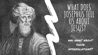 What Does Josephus Tell Us About Jesus? (And Does Josephus Contain Forgeries?)