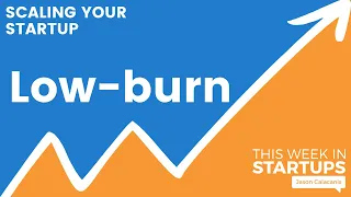 Low-Burn | Scaling Your Startup S2 E8 with Neyborly's Ben Seidl & Xendoo's Lil Roberts | E1224