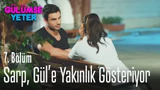 Sarp, Gül'e yakınlık gösteriyor - Gülümse Yeter 7. Bölüm