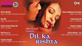 Dil Ka Rishta |  AUDIO JUKEBOX | 💖 दिल का रिश्ता 💖| Bollywood Hindi Songs | Bollywood Romantic Songs