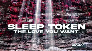 SLEEP TOKEN - THE LOVE YOU WANT (NGHT REMIX)
