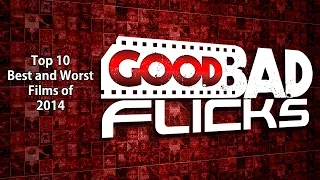 Top 10 Best & Worst of 2014 - Good Bad Flicks