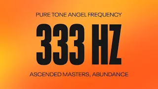 333 Hz | Angel Frequency | Ascended Masters | Abundance | Pure Tone | 3 Hours