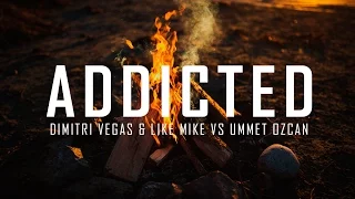 Dimitri Vegas & Like Mike vs Ummet Ozcan - Addicted (Original Mix)