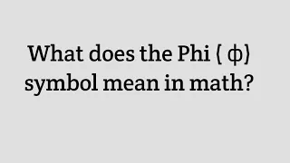 What is phi? | Phi symbol mean in math